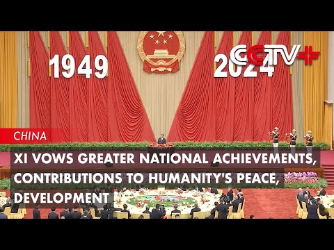 cctv+:-xi-vows-greater-national-achievements,-contributions-to-humanity’s-peace,-development